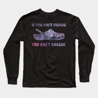 If You Ain't Crocin' You Ain't Rockin' funny gift cool if you aint crocing you aint rocking Long Sleeve T-Shirt